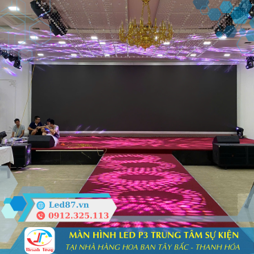 Thi công màn hình LED P3 Indoor – Trung tâm tiệc cưới Hoa Ban Tây Bắc, Thanh Hóa